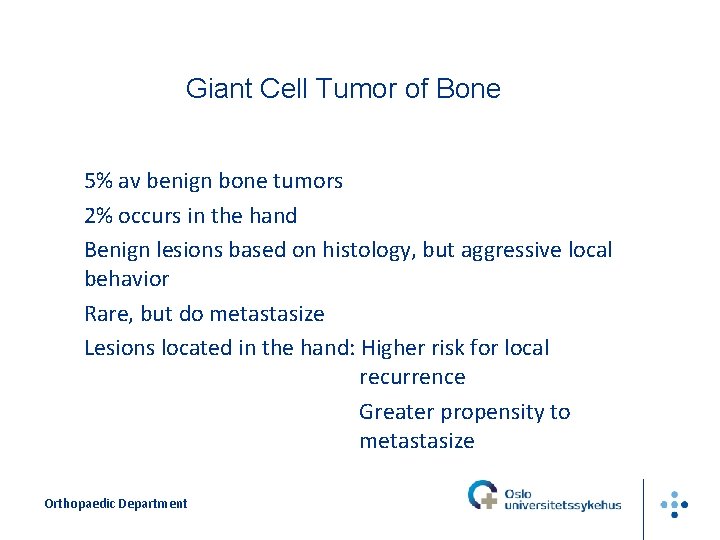 Giant Cell Tumor of Bone 5% av benign bone tumors 2% occurs in the