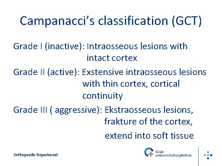 Campanacci’s classification (GCT) Grade I (inactive): Intraosseous lesions with intact cortex Grade II (active):