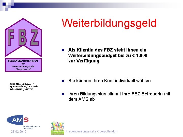 Weiterbildungsgeld n Als Klientin des FBZ steht Ihnen ein Weiterbildungsbudget bis zu € 1. Weiterbildungsgeld n Als Klientin des FBZ steht Ihnen ein Weiterbildungsbudget bis zu € 1.