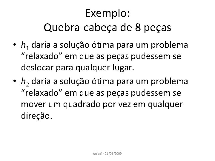 Exemplo: Quebra-cabeça de 8 peças • h 1 daria a solução ótima para um