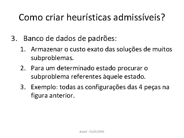 Como criar heurísticas admissíveis? 3. Banco de dados de padrões: 1. Armazenar o custo