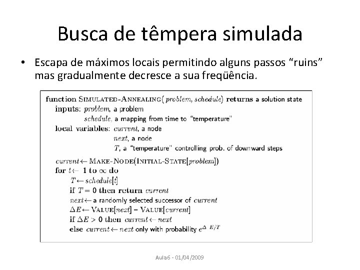 Busca de têmpera simulada • Escapa de máximos locais permitindo alguns passos “ruins” mas