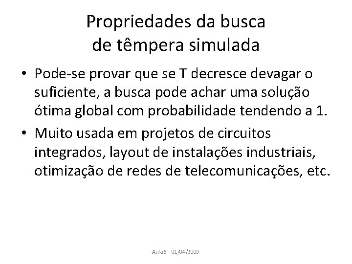 Propriedades da busca de têmpera simulada • Pode-se provar que se T decresce devagar