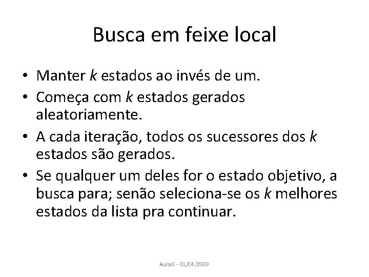 Busca em feixe local • Manter k estados ao invés de um. • Começa