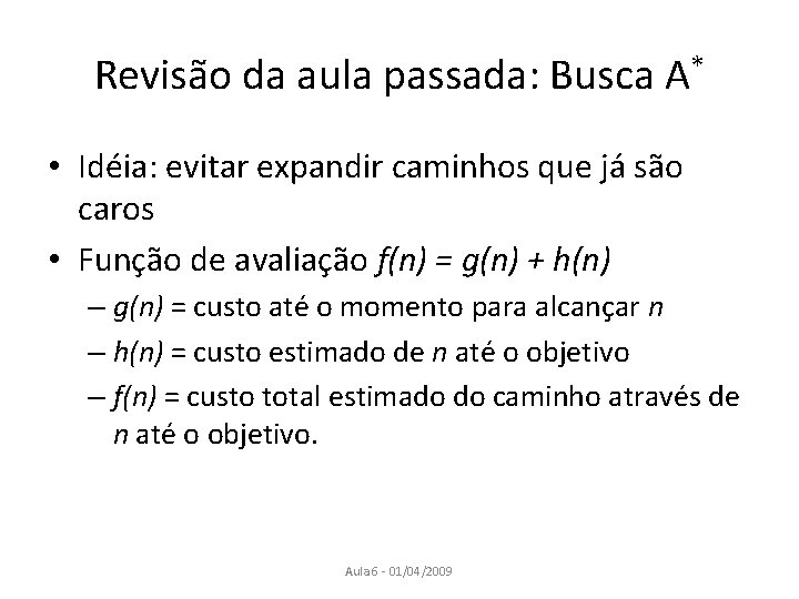 Revisão da aula passada: Busca A* • Idéia: evitar expandir caminhos que já são