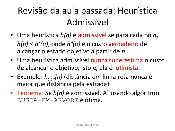 Revisão da aula passada: Heurística Admissível • Uma heurística h(n) é admissível se para