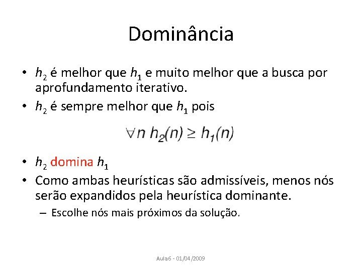 Dominância • h 2 é melhor que h 1 e muito melhor que a