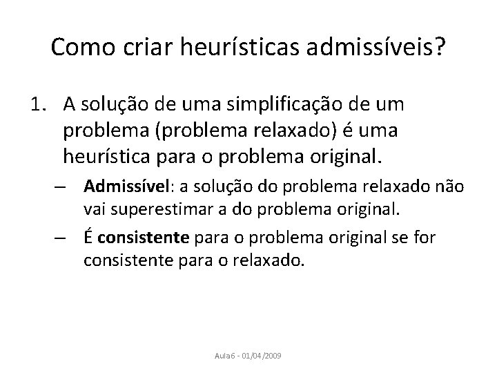 Como criar heurísticas admissíveis? 1. A solução de uma simplificação de um problema (problema