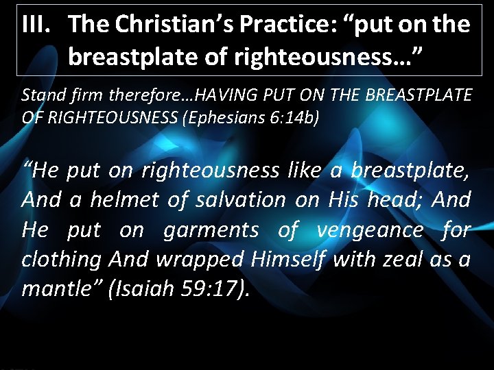 III. The Christian’s Practice: “put on the breastplate of righteousness…” Stand firm therefore…HAVING PUT