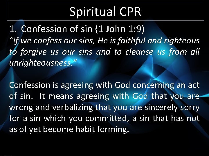 Spiritual CPR 1. Confession of sin (1 John 1: 9) “If we confess our