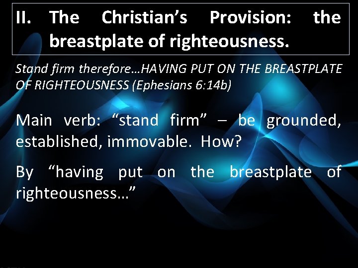 II. The Christian’s Provision: breastplate of righteousness. the Stand firm therefore…HAVING PUT ON THE