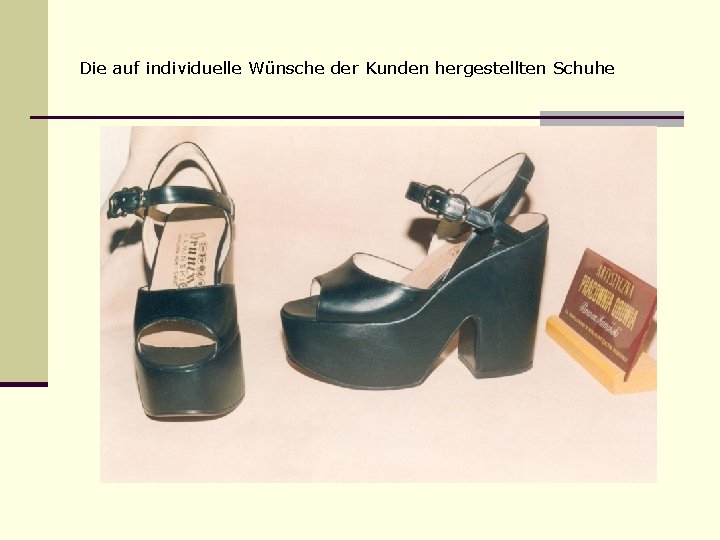 Die auf individuelle Wünsche der Kunden hergestellten Schuhe 