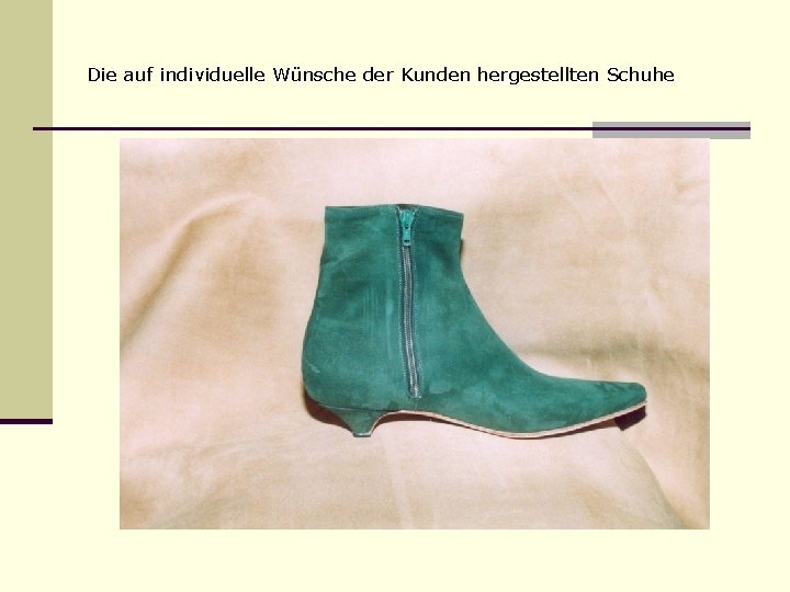 Die auf individuelle Wünsche der Kunden hergestellten Schuhe 