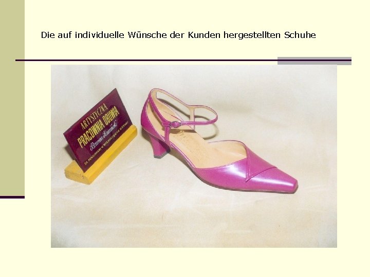 Die auf individuelle Wünsche der Kunden hergestellten Schuhe 