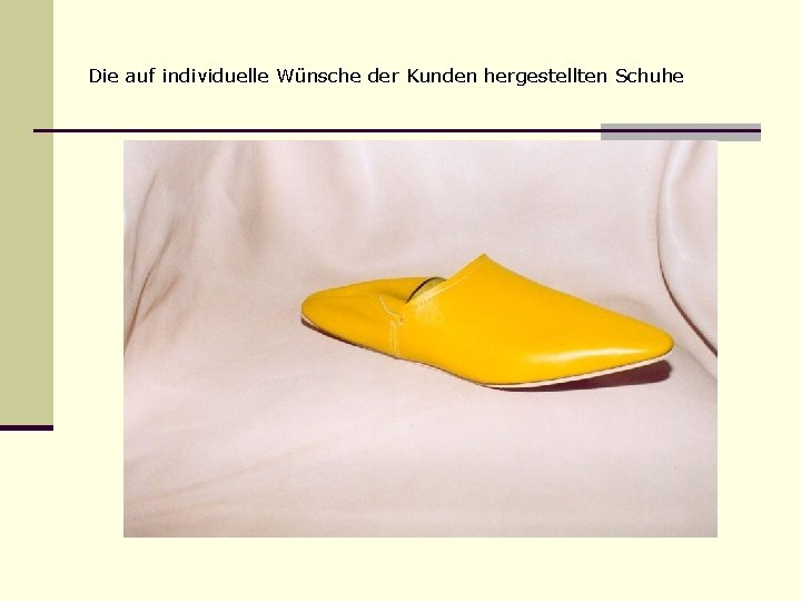 Die auf individuelle Wünsche der Kunden hergestellten Schuhe 