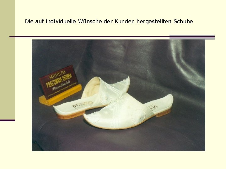 Die auf individuelle Wünsche der Kunden hergestellten Schuhe 