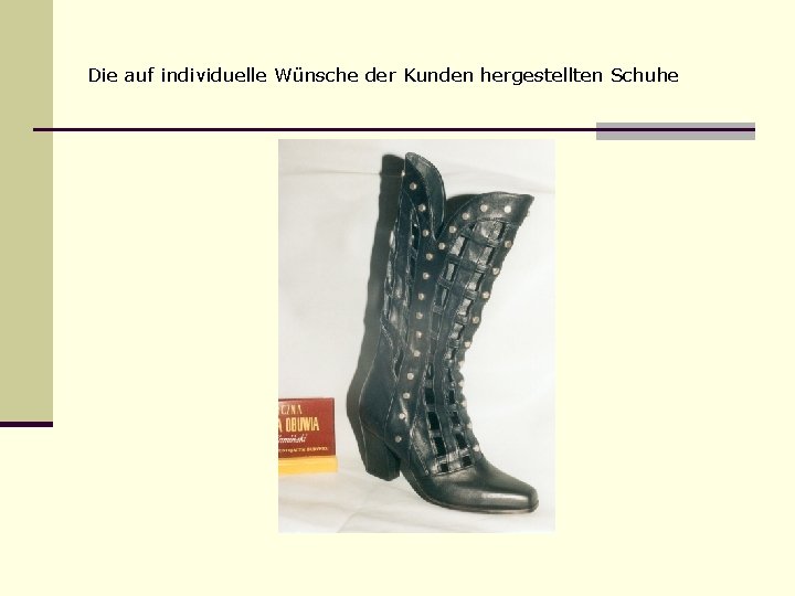 Die auf individuelle Wünsche der Kunden hergestellten Schuhe 