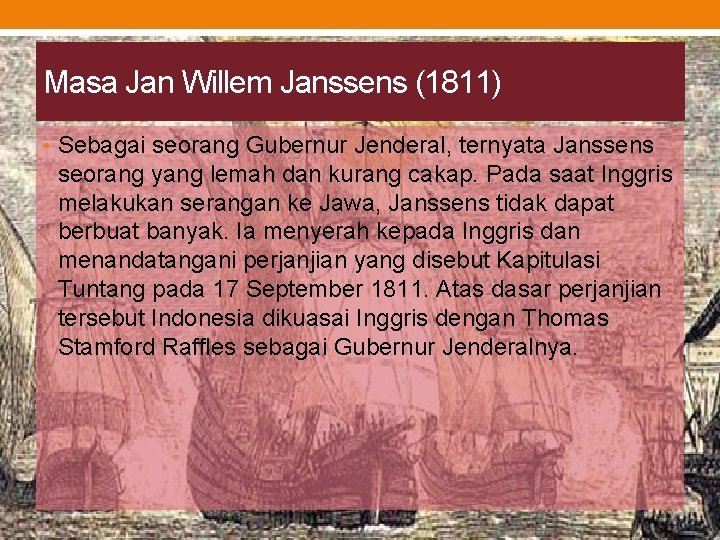 Masa Jan Willem Janssens (1811) • Sebagai seorang Gubernur Jenderal, ternyata Janssens seorang yang