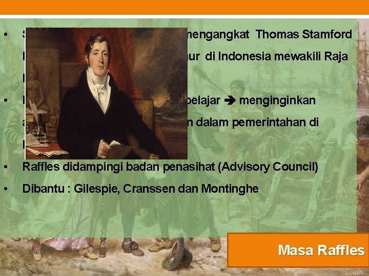  • Sebagai langkah awal Inggris mengangkat Thomas Stamford Raffles sebagai Letnan Gubernur di