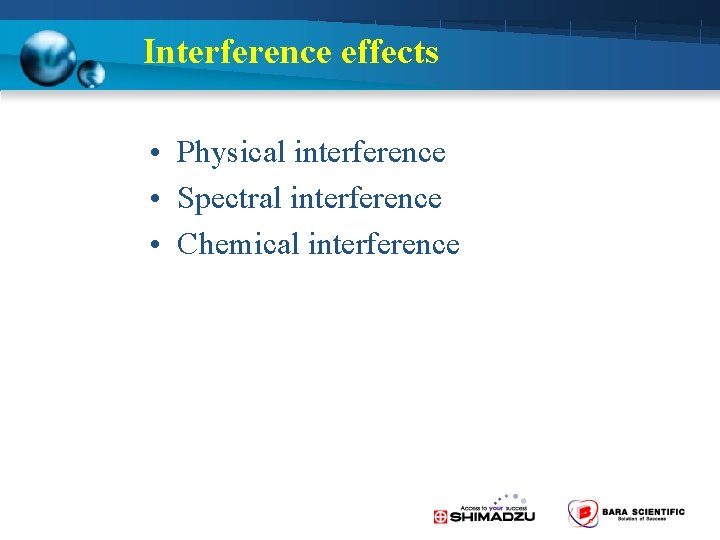 Interference effects • Physical interference • Spectral interference • Chemical interference 