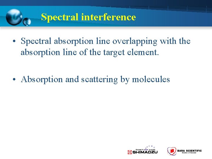 Spectral interference • Spectral absorption line overlapping with the absorption line of the target