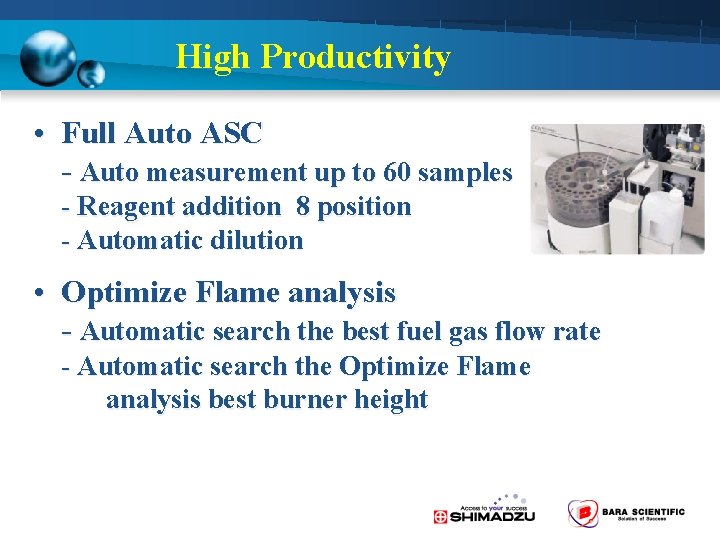 High Productivity • Full Auto ASC - Auto measurement up to 60 samples -
