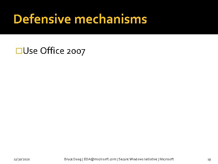 Defensive mechanisms �Use Office 2007 11/30/2020 Bruce Dang | BDA@microsoft. com | Secure Windows