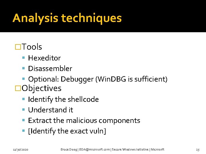 Analysis techniques �Tools Hexeditor Disassembler Optional: Debugger (Win. DBG is sufficient) �Objectives Identify the