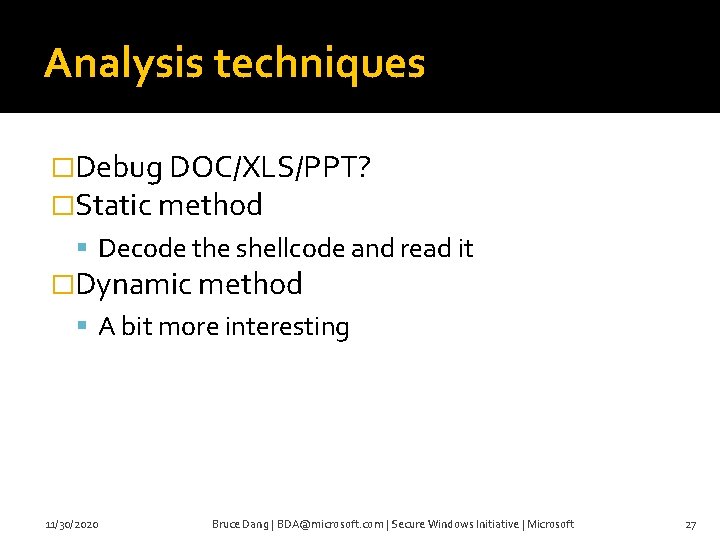 Analysis techniques �Debug DOC/XLS/PPT? �Static method Decode the shellcode and read it �Dynamic method