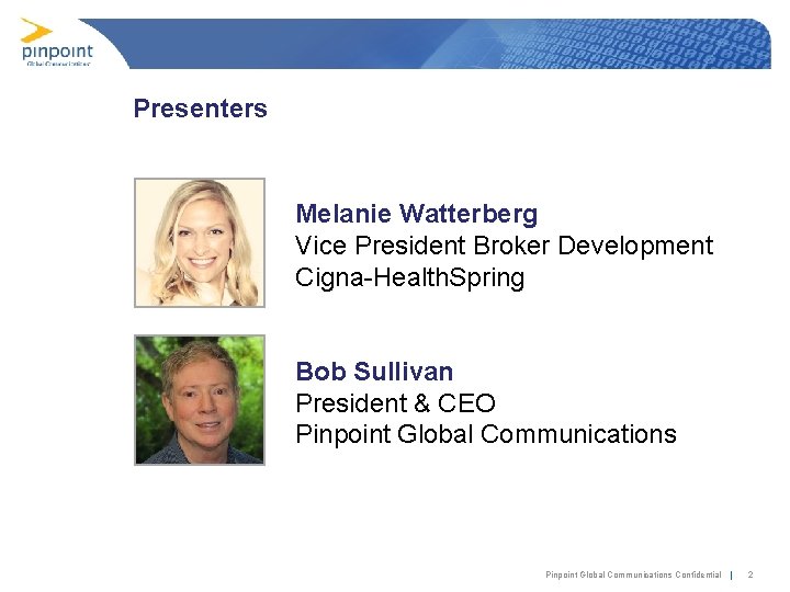 Presenters Melanie Watterberg Vice President Broker Development Cigna-Health. Spring Bob Sullivan President & CEO