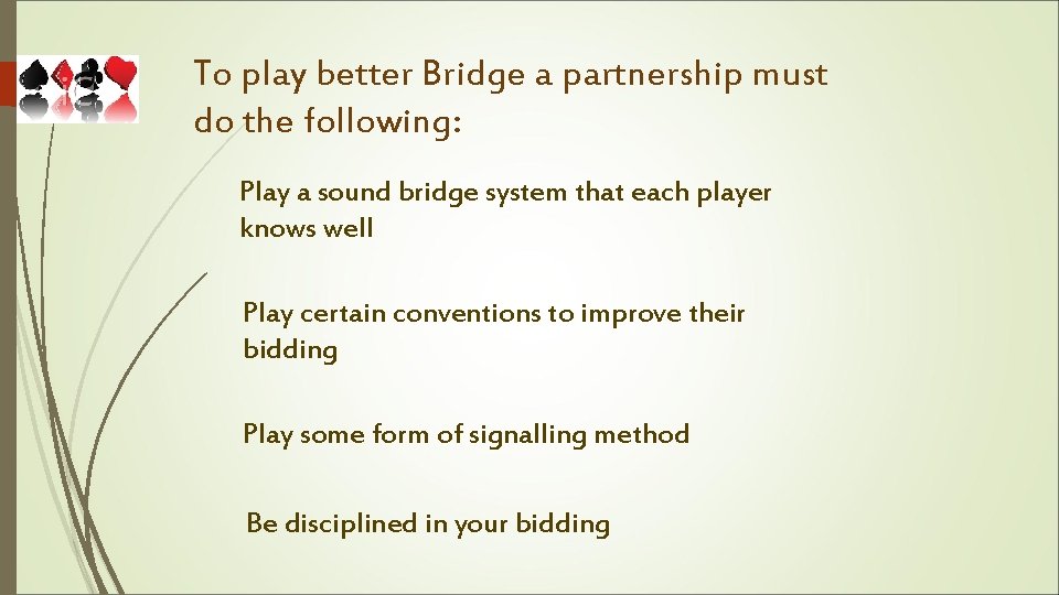To play better Bridge a partnership must do the following: Play a sound bridge