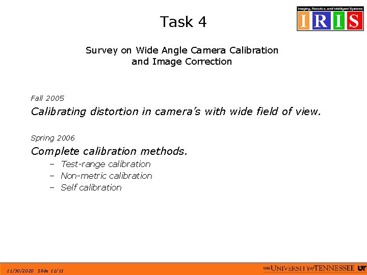 Task 4 Survey on Wide Angle Camera Calibration and Image Correction Fall 2005 Calibrating