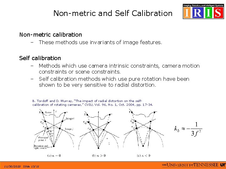 Non-metric and Self Calibration Non-metric calibration – These methods use invariants of image features.