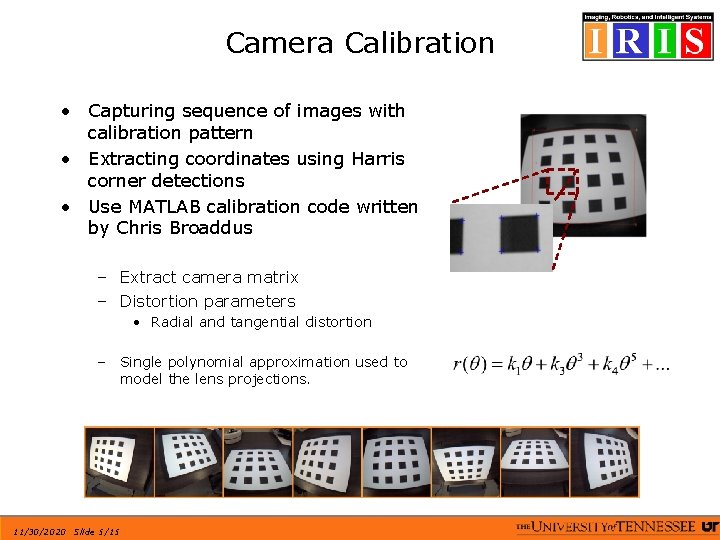 Camera Calibration • Capturing sequence of images with calibration pattern • Extracting coordinates using