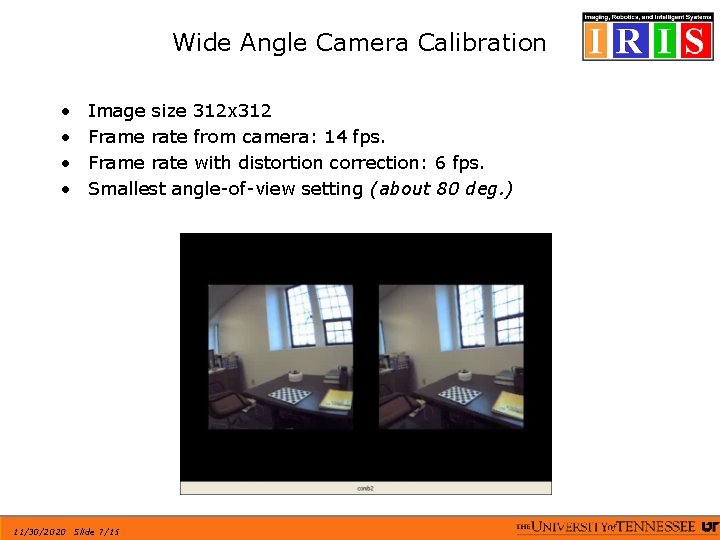 Wide Angle Camera Calibration • • Image size 312 x 312 Frame rate from