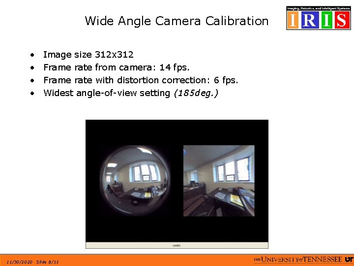 Wide Angle Camera Calibration • • Image size 312 x 312 Frame rate from