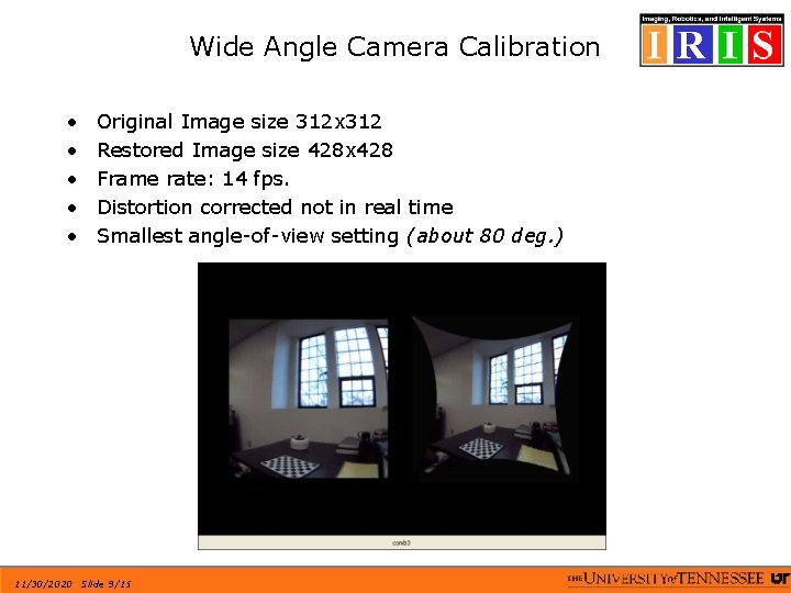 Wide Angle Camera Calibration • • • Original Image size 312 x 312 Restored