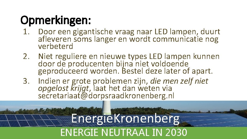 Opmerkingen: 1. Door een gigantische vraag naar LED lampen, duurt afleveren soms langer en