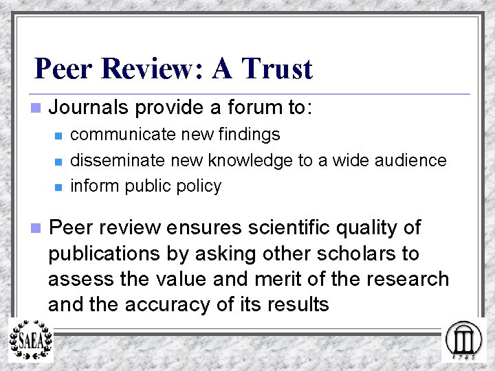 Peer Review: A Trust n Journals provide a forum to: n n communicate new