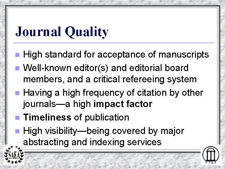 Journal Quality n n n High standard for acceptance of manuscripts Well-known editor(s) and