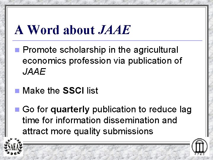 A Word about JAAE n Promote scholarship in the agricultural economics profession via publication