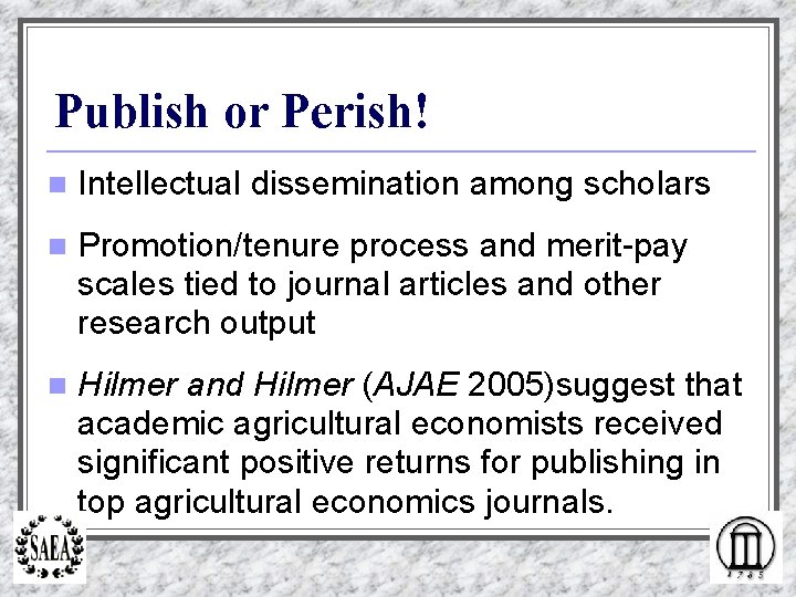 Publish or Perish! n Intellectual dissemination among scholars n Promotion/tenure process and merit-pay scales