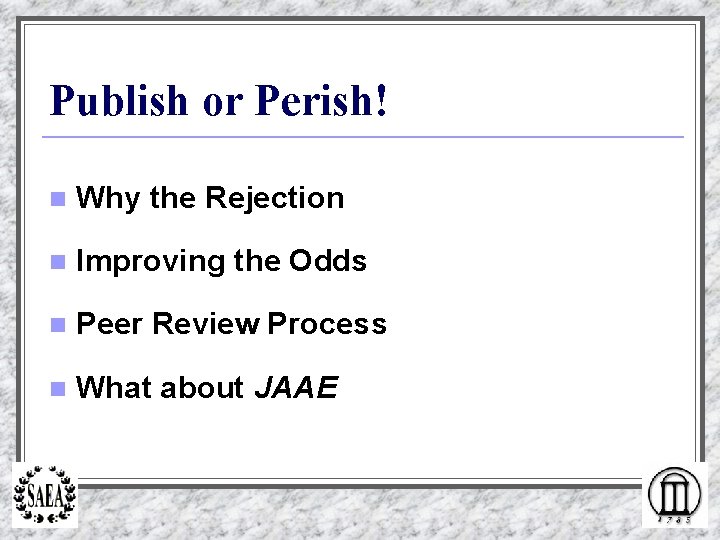 Publish or Perish! n Why the Rejection n Improving the Odds n Peer Review