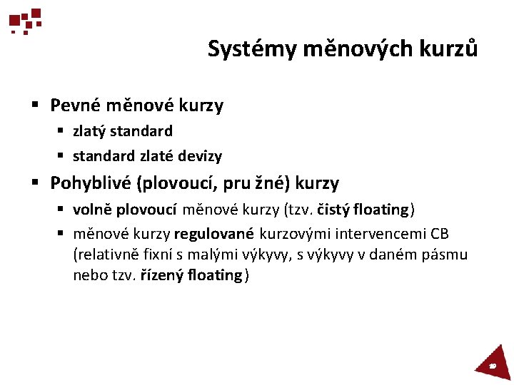 Systémy měnových kurzů § Pevné měnové kurzy § zlatý standard § standard zlaté devizy