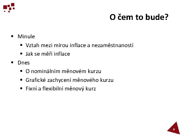 O čem to bude? § Minule § Vztah mezi mírou inflace a nezaměstnaností §