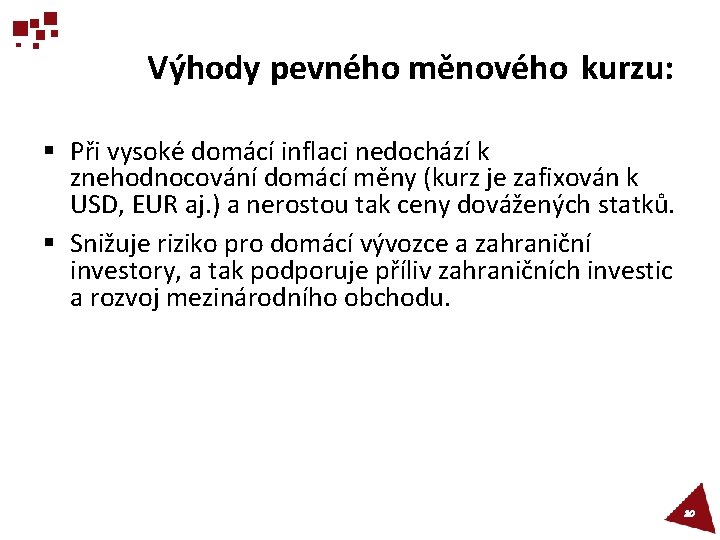 Výhody pevného měnového kurzu: § Při vysoké domácí inflaci nedochází k znehodnocování domácí měny