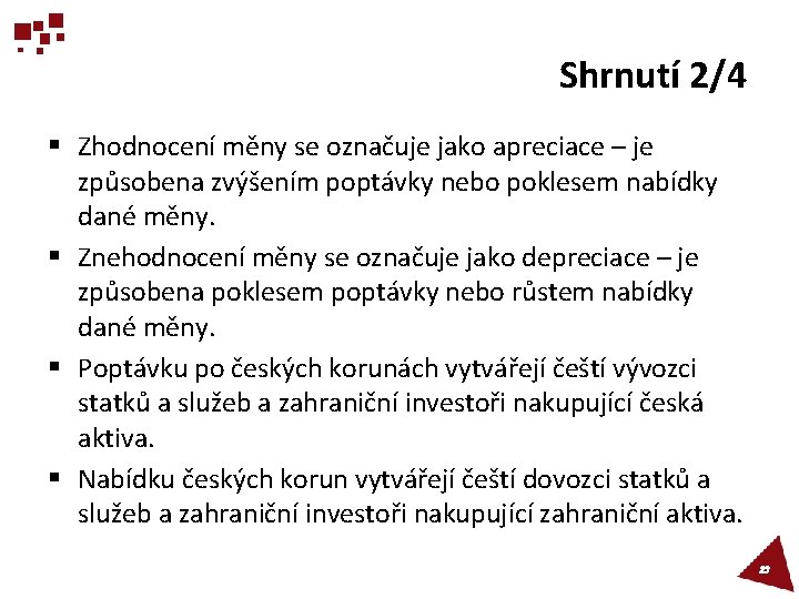 Shrnutí 2/4 § Zhodnocení měny se označuje jako apreciace – je způsobena zvýšením poptávky