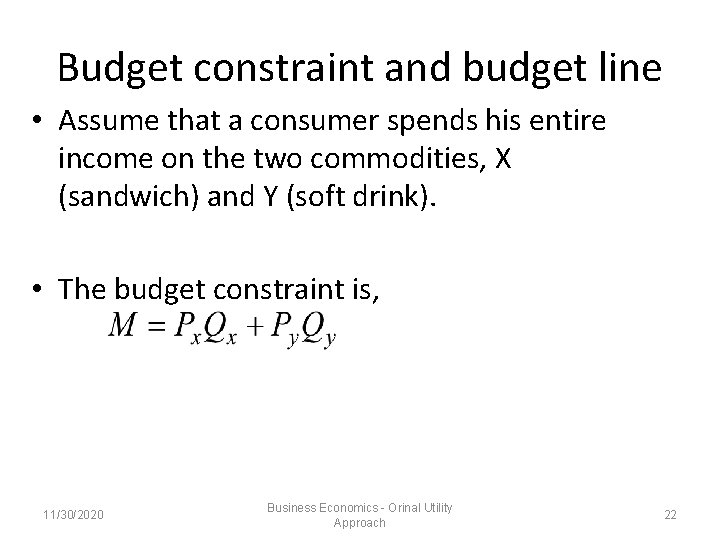 Budget constraint and budget line • Assume that a consumer spends his entire income