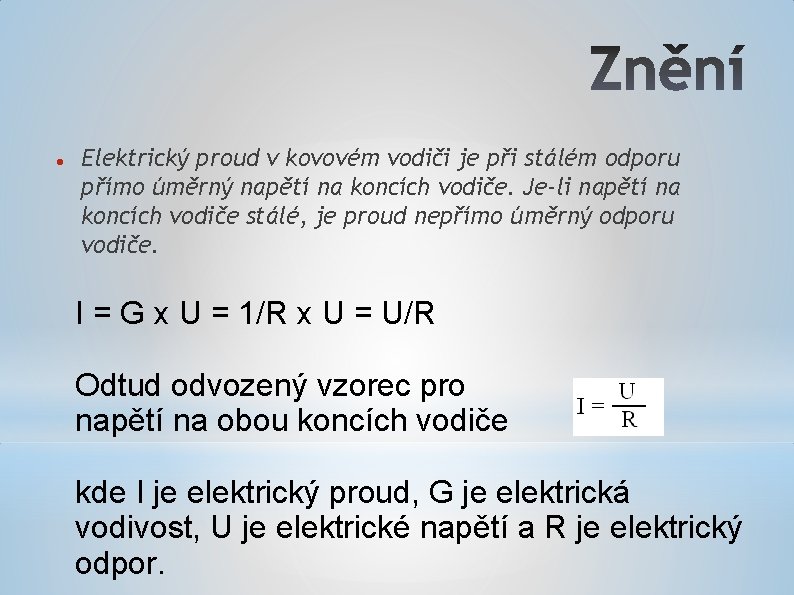  Elektrický proud v kovovém vodiči je při stálém odporu přímo úměrný napětí na