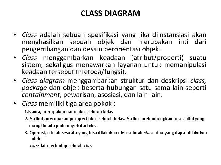 CLASS DIAGRAM • Class adalah sebuah spesifikasi yang jika diinstansiasi akan menghasilkan sebuah objek